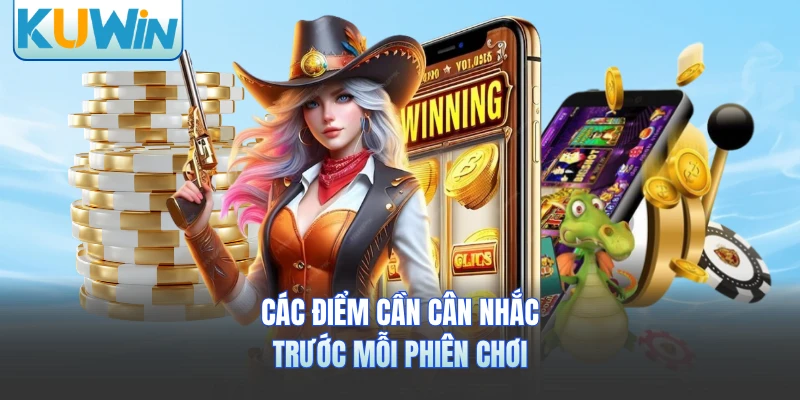 Các điểm cần cân nhắc trước mỗi phiên chơi
